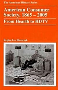 American Consumer Society, 1865 - 2005 : From Hearth to HDTV (Paperback)