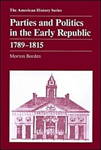 Parties and Politics in the Early Republic 1789 - 1815 (Paperback)
