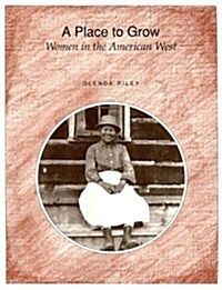 A Place to Grow: Women in the American West (Paperback)