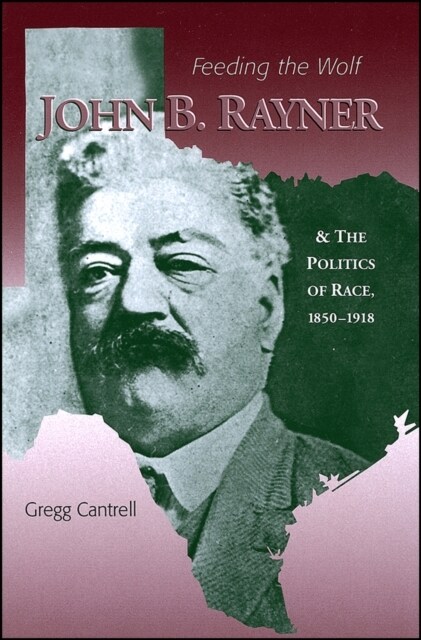 Feeding The Wolf : John B. Rayner and the Politics of Race, 1850 - 1918 (Paperback)