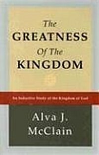 The Greatness of the Kingdom: An Inductive Study of the Kingdom of God (Hardcover)