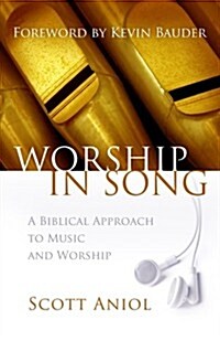 Worship in Song: A Biblical Philosophy of Music and Worship (Paperback)