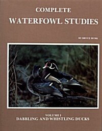 Complete Waterfowl Studies: Volume I: Dabbling Ducks and Whistling Ducks (Hardcover)