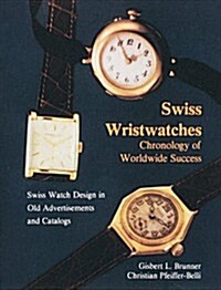 Swiss Wristwatches: Chronology of Worldwide Success (Hardcover)