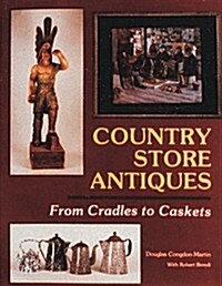 Country Store Antiques: From Cradles to Caskets (Paperback)