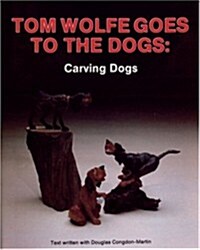 Tom Wolfe Goes to the Dogs: Carving Dogs (Paperback)