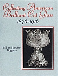 Collecting American Brilliant Cut Glass, 1876-1916 (Hardcover)