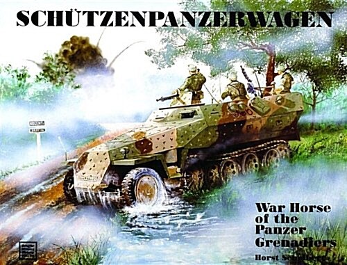 Sch?zenpanzerwagen: War Horse of the Panzer-Grenadiers (Paperback)
