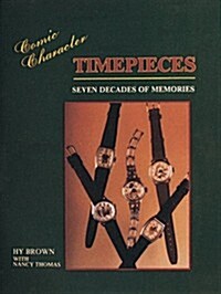 Comic Character Timepieces: Seven Decades of Memories (Hardcover)