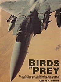 Birds of Prey: Aircraft, Nose Art & Mission Markings of Operation Desert Shield/Desert Storm (Paperback)