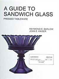 A Guide to Sandwich Glass: Pressed Tableware from Volume 1 (Paperback)