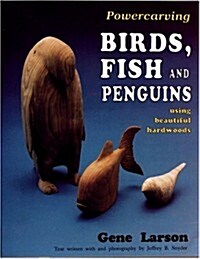 Powercarving Birds, Fish and Penguins: Using Beautiful Hardwoods (Paperback)