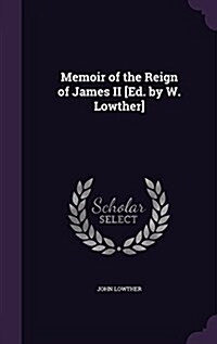 Memoir of the Reign of James II [Ed. by W. Lowther] (Hardcover)