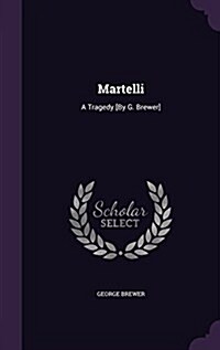 Martelli: A Tragedy [By G. Brewer] (Hardcover)