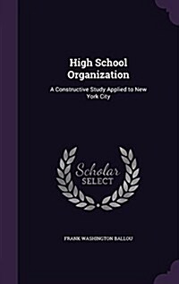 High School Organization: A Constructive Study Applied to New York City (Hardcover)