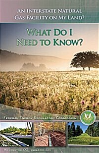 An Interstate Natural Gas Facility on My Land: What Do I Need to Know?: Package of 50 Copies (Hardcover)