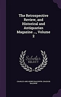 The Retrospective Review, and Historical and Antiquarian Magazine ..., Volume 2 (Hardcover)