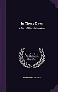 In Those Days: A Story of Child Life Long Ago (Hardcover)