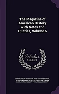 The Magazine of American History with Notes and Queries, Volume 6 (Hardcover)