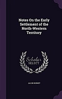 Notes on the Early Settlement of the North-Western Territory (Hardcover)