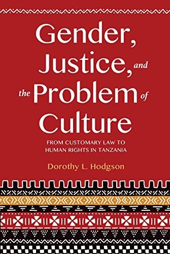 Gender, Justice, and the Problem of Culture: From Customary Law to Human Rights in Tanzania (Paperback)