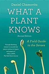 What a Plant Knows: A Field Guide to the Senses: Updated and Expanded Edition (Paperback)