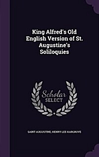 King Alfreds Old English Version of St. Augustines Soliloquies (Hardcover)