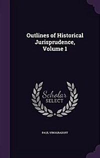 Outlines of Historical Jurisprudence, Volume 1 (Hardcover)