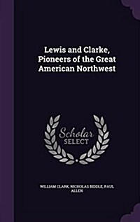 Lewis and Clarke, Pioneers of the Great American Northwest (Hardcover)