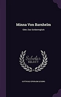 Minna Von Barnhelm: Oder, Das Soldatengl?k (Hardcover)