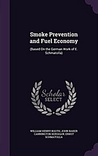 Smoke Prevention and Fuel Economy: (Based on the German Work of E. Schmatolla) (Hardcover)