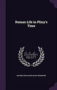 Roman Life in Plinys Time (Hardcover)