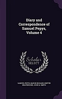 Diary and Correspondence of Samuel Pepys, Volume 4 (Hardcover)