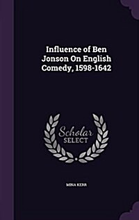 Influence of Ben Jonson on English Comedy, 1598-1642 (Hardcover)