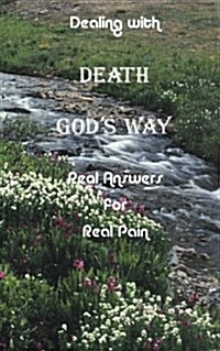 Dealing with Death Gods Way: Real Answers for Real Pain (Paperback)
