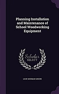 Planning Installation and Maintenance of School Woodworking Equipment (Hardcover)