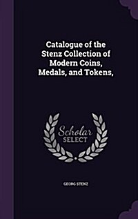 Catalogue of the Stenz Collection of Modern Coins, Medals, and Tokens, (Hardcover)