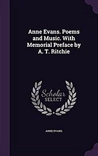 Anne Evans. Poems and Music. with Memorial Preface by A. T. Ritchie (Hardcover)