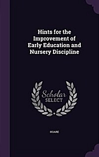 Hints for the Improvement of Early Education and Nursery Discipline (Hardcover)