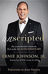 Unscripted: The Unpredictable Moments That Make Life Extraordinary (Hardcover)