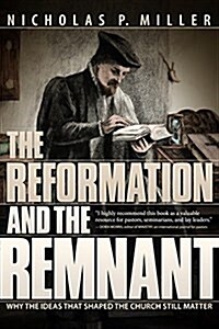 The Reformation and the Remnant: The Reformers Speak to Todays Church (Paperback)