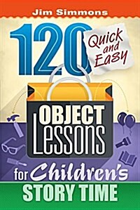 120 Quick and Easy Object Lessons for Childrens Story Time: Illustrations for Childrens Stories (Paperback)