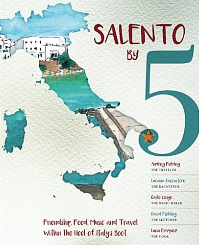 Salento by 5: Friendship, Food, Music, and Travel Within the Heel of Italys Boot (Paperback)