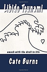 Libido Tsunami: Awash with the Droll in Life (Paperback)