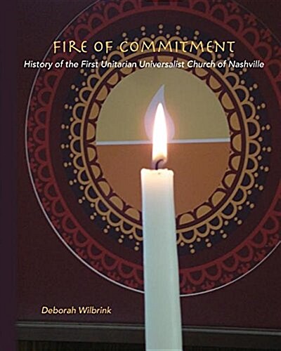 Fire of Commitment: History of the First Unitarian Universalist Church of Nashville (Paperback)