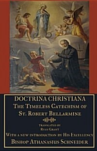 Doctrina Christiana: The Timeless Catechism of St. Robert Bellarmine (Paperback)