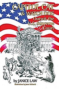 Capitol Cat & Watch Dog Outwit the U.S. Supreme Court (Paperback)