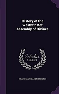 History of the Westminster Assembly of Divines (Hardcover)