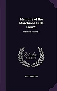 Memoirs of the Marchioness de Louvoi: In Letters Volume 1 (Hardcover)