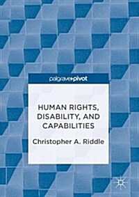 Human Rights, Disability, and Capabilities (Hardcover, 1st ed. 2017)